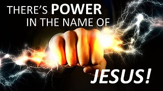 THERE'S POWER IN JESUS NAME!