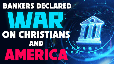 Bankers Declare War on Christians and America 04/24/2023