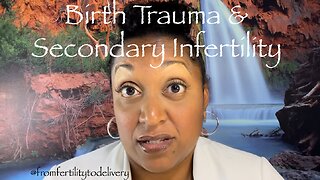 Birth Trauma can cause Secondary Infertility