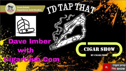I'd Tap That Cigar Show Episode 7 with Dave Imber of CigarClub.Com