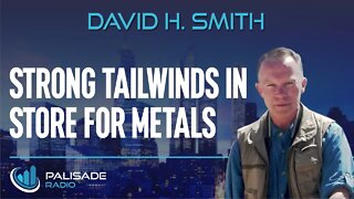 David H. Smith: Strong Tailwinds in Store for Metals