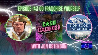 Cash Daddies Podcast 143 Go Franchise Yourself!