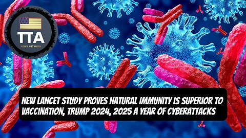 TTA Live - Natural Immunity Superior To Covid Vaccination, 2025 A Year Of Cyberattacks? | Ep. 35