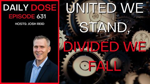 United We Stand, Divided We Fall | Ep. 631- Daily Dose