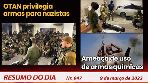 OTAN privilegia armas para nazistas. Ameaça de uso de armas químicas - Resumo do Dia Nº 947 - 9/3/22