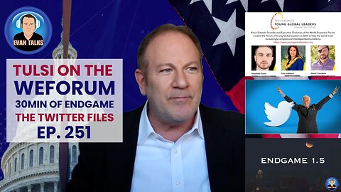 Tulsi Gabbard rebukes WEForum, 30min of Infowars Endgame doc, The Twitter Files - Ep. 251