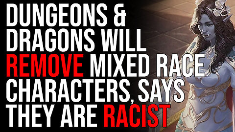 Dungeons & Dragons Will REMOVE Mixed Race Characters, Says They Are RACIST