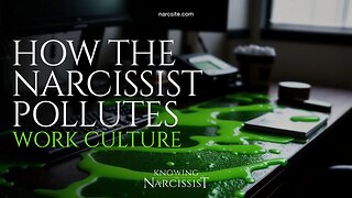 How the Narcissist Pollutes Work Culture