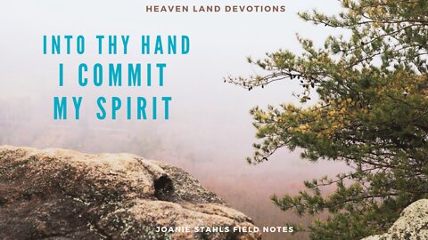 Heaven Land Devotions - I Commit My Spirit Into Your Hands