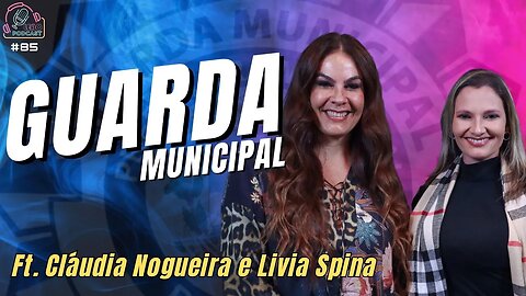 GUARDA MUNICIPAL | Ft. Cláudia Nogueira e Lívia Spina - Leão Podcast #85