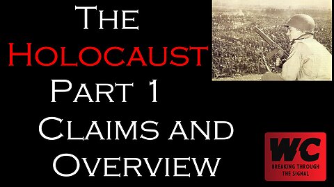 What Really Happened? The Holocaust Pt. 1 - The Claim and an Overview