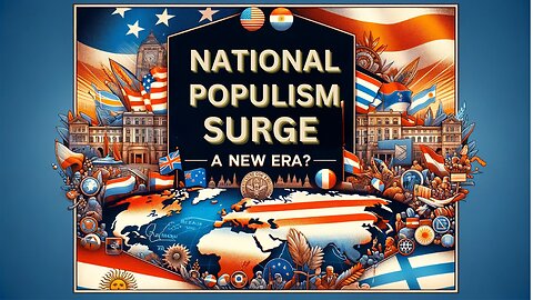 National Populism Surges Around the Globe With The World's New Leaders