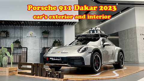 Porsche 911 Dakar 2023 car's exterior and interior