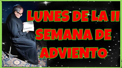 333 LUNES DE LA II SEMANA DE ADVIENTO 2021. 4K