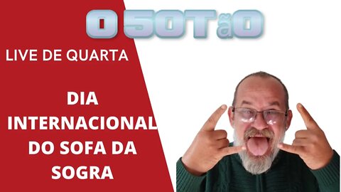 LIVE DE QUARTA, DIA INTERNACIONAL DO SOFA DA SOGRA