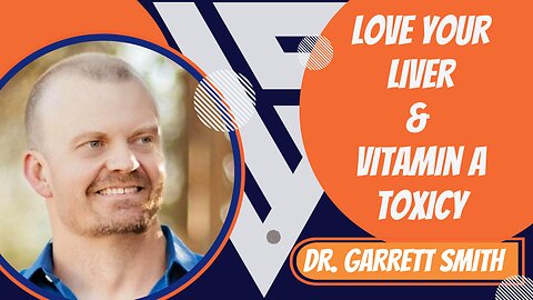 Wellness Superheroes | Love Your Liver & Vitamin A Toxicity | Dr Garrett Smith