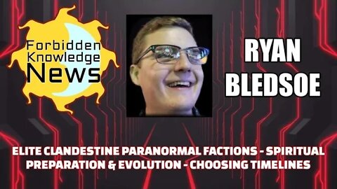 Elite Clandestine Paranormal Factions - Spiritual Evolution - Choosing Timelines w Ryan Bledsoe