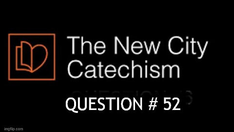 The New City Catechism Question # 52: What hope does everlasting life hold for us?