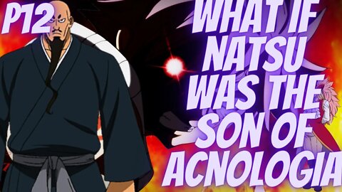 What if Natsu Was the Son of Acnologia part 12