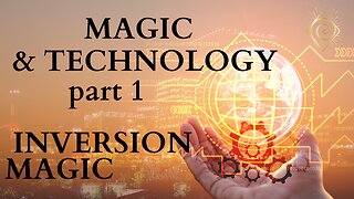 MAGIC AND TECHNOLOGY- Pt. 1 - INVERSION MAGIC - Luna Ora