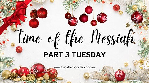 Time of the Messiah Part 3 Tuesday