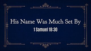 May 19, 2024 - Sunday PM MESSAGE - His Name Was Much Set By (1 Sam. 18:30)