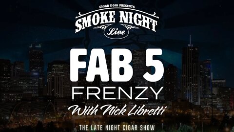 Smoke Night LIVE FAB 5 Edition with Guest Nick Libretti