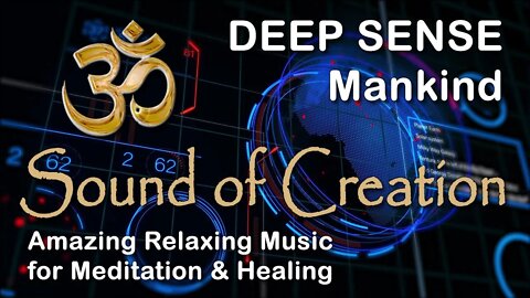 🎧 Sound Of Creation • Deep Sense • Mankind • Soothing Relaxing Music for Meditation and Healing