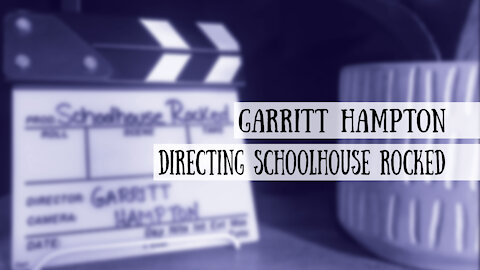 Garritt Hampton - Directing Schoolhouse Rocked