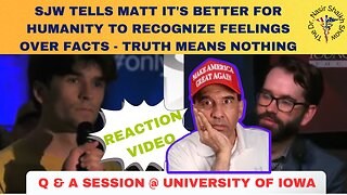 SJW Feels Humanity Must Believe Feelings Over Facts- Tells Matt Walsh Truth Not As Important @ Q & A
