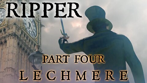 JACK THE RIPPER | Part Four: LECHMERE