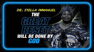 Dr. Stella Immanuel: The Great Reset Will Be Done by God, Not Globalists