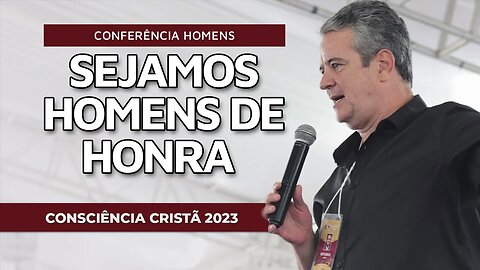 SEJAMOS HOMENS DE HONRA | Conferência Homens | CC2023