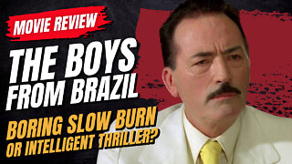 🎬 The Boys From Brazil (1978) Movie Review - Boring Slow Burn, or Intelligent Thriller?