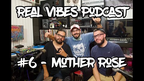 Real Vibes Podcast #6 - Mother Rose