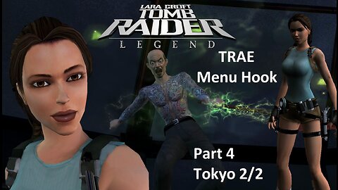 Tomb Raider : Legend : L3 Tokyo 2/2 Part 4 ~TRAE Menu Hook