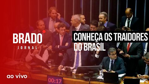 CONHEÇA OS TRAIDORES DO BRASIL - AO VIVO: BRADO JORNAL - 07/07/2023
