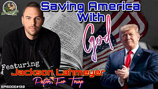 SAVING AMERICA with GOD - Featuring JACKSON LAHMEYER - PASTORS FOR TRUMP - EPISODE#130