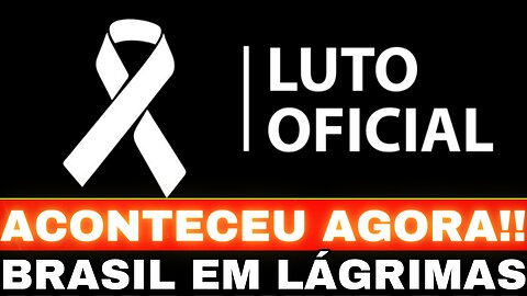 URGENTE!! LUTO OFICIAL NO BRASIL!! ACONTECEU AGORA....