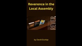 Reverence in the Local Assembly, By David Dunlap