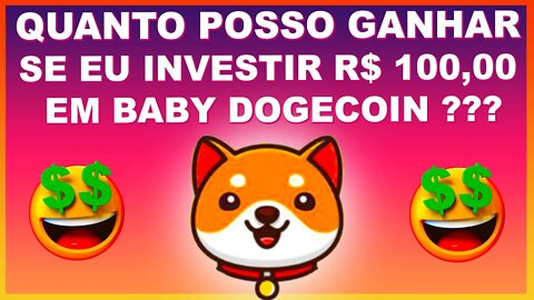 QUANTO POSSO GANHAR INVESTINDO 100 REAIS EM BABY DOGECOIN