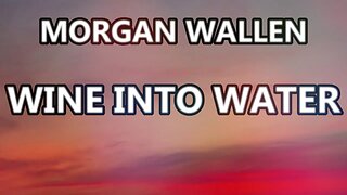 🎵 MORGAN WALLEN - WINE INTO WATER (LYRICS)