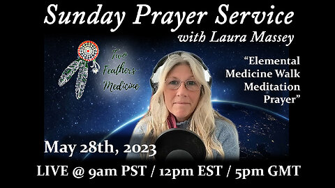 Sunday Prayer Service with Laura Massey - Elemental Medicine Walk Meditation Prayer (5/28/23)