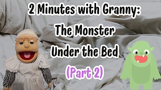 2 Minutes with Granny: The Monster Under the Bed (Part 2)