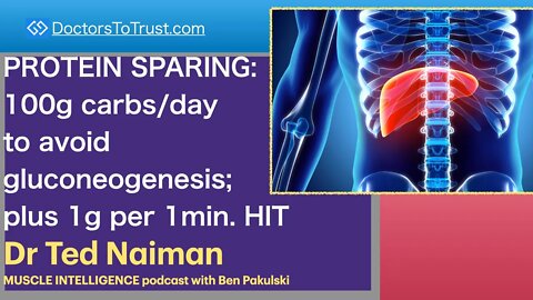 DR TED NAIMAN 5 | PROTEIN SPARING:100g carbs/day to avoid gluconeogenesis; plus 1g per 1min. HIT