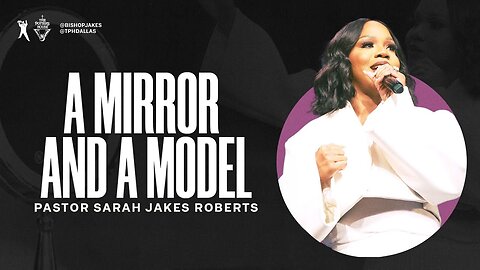 A Mirror and a Model - Pastor Sarah Jakes Roberts