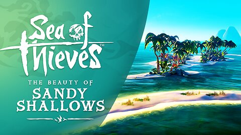 Sea of Thieves: The Beauty of Sandy Shallows