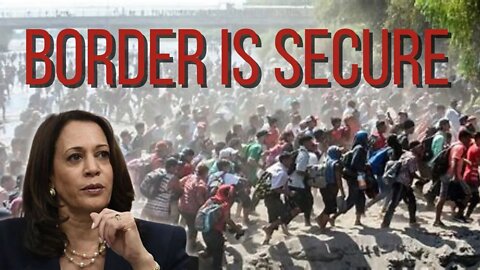 Kamala Harris Says Border is Secure