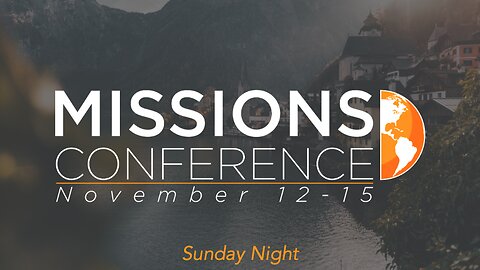 11-12-23 - Missions Conference Sunday Night