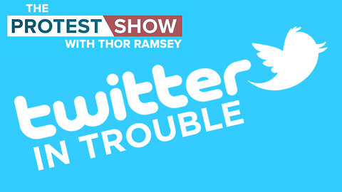 The Protest Show with Thor Ramsey: Twitter In Trouble